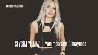 Sevgim Yılmaz-Yanımda Sen Olmayınca #SevgimceMuhabbet