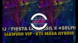 DJ - Fiesta La Brasil x #Selfie - LLKNVRD VIP • KTL MASA HYBRID 130