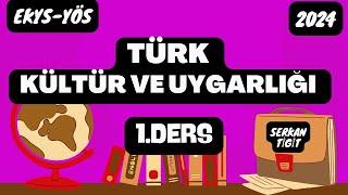 2024 EKYS-YÖS TÜRK KÜLTÜRÜ VE UYGARLIĞI 1.DERS