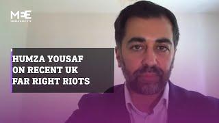 Former Scottish First Minister Humza Yousaf comments on the recent far right riots in the UK