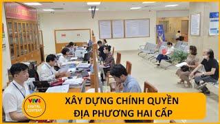 Sửa Hiến pháp để xây dựng chính quyền địa phương 2 cấp | VTV4