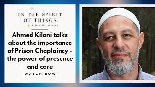 Ahmed Kilani talks about the importance of Prison Chaplaincy - the power of presence and care