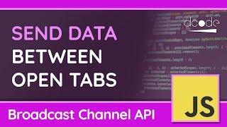 Send Data Between Tabs and Windows! - Broadcast Channel API in JavaScript