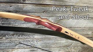 The Forward-Handled Recurve  Pt.5 - Peak & Tweak