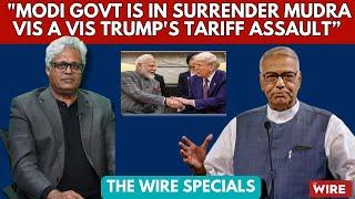 "Modi Govt is in Surrender Mudra Vis a Vis Trump's Tariff Assault" | Yashwant Sinha