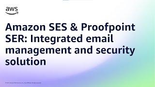Amazon SES & Proofpoint SER: Integrated email management and security solution | AWS Events