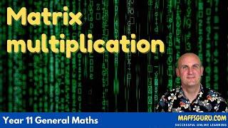 Matrix multiplication | Year 11 General Maths  | MaffsGuru.com