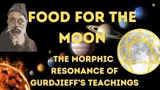 Food for the Moon: The Morphic Resonance of Gurdjieff's Teachings