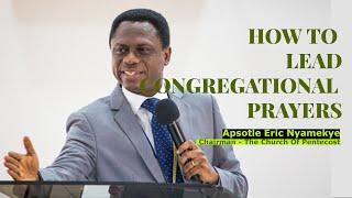 HOW TO LEAD CONGREGATIONAL PRAYERS || APS ERIC NYAMEKYE, CHAIRMAN @TheChurchofPentecost