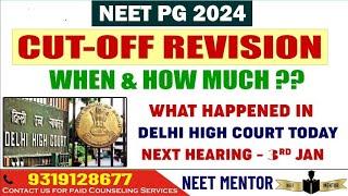 NEET PG 2024 ll Cut Off Revision ll When and How Much ? ll Delhi Court Case Next Hearing - 3rd Jan