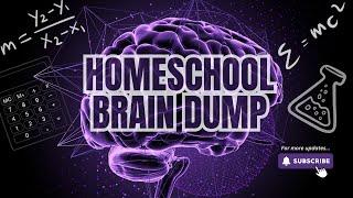 HOMESCHOOL BRAIN DUMP - 9th & 11th GRADES - HOMESCHOOL HIGH SCHOOL