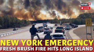 New York Fire LIVE | NY Guv Declares Emergency As Brush Fires Burn In Long Island | N18G