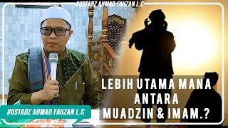 MANAKAH YANG LEBIH UTAMA, ANTARA MUADZIN & IMAM..?