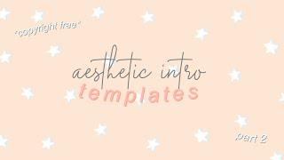 FREE AESTHETIC INTRO TEMPLATES FOR VIDEOS *copyright free* // part 2