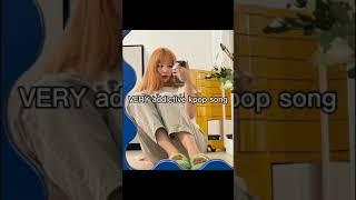 VERY addictive kpop songs.... do you agree??