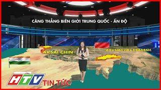 CĂNG THẲNG BIÊN GIỚI TRUNG-ẤN | THẾ GIỚI 24/7 | HTV TIN TỨC