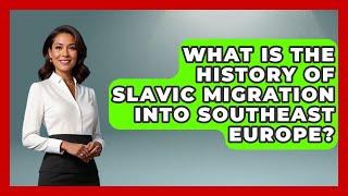 What Is the History of Slavic Migration into Southeast Europe? - TalkingSoutheastEurope