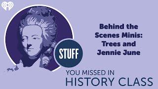 Behind the Scenes Minis: Trees and Jennie June | STUFF YOU MISSED IN HISTORY CLASS