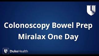 Duke Health: MiraLax® One Day  Colonoscopy Bowel Prep