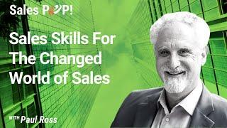 Sales Skills For the Changed World of Sales with Paul Ross