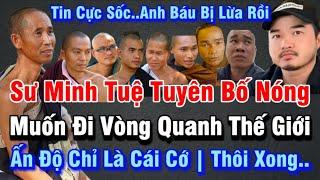 Tin Cực Sốc | Sư Minh Tuệ tuyên bố Đi Vòng Quanh Thế Giới bằng xe và tàu | Anh Báu đã bị lừa