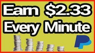 Earn $2.33 Every Minute Right Now - Earn Paypal Money Fast Free (2019)