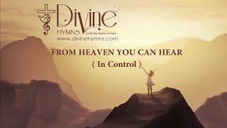 From Heaven You Can Hear (In Control ) Song Lyrics | Divine Hymns Prime