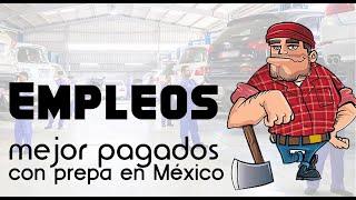 ¿Cuáles son los empleos mejor pagados con solo prepa en México?