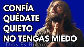 Dios te dice hoy, Confía, quédate quieto, no tengas miedo | Dios Es Bueno