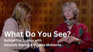 Behind the Scenes of 'What Do You See?' | Amanda Waring & Virginia McKenna Discuss the Making Of