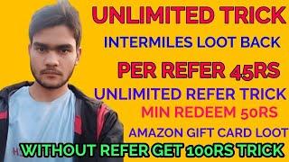 Unlimited Trick !! Intermiles App Unlimited Trick !! 45rs Per Refer !! Amazon Gift Card Loot