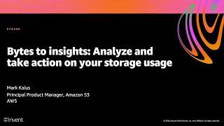 AWS re:Invent 2020: Bytes to insights: Analyze and take action on your storage usage