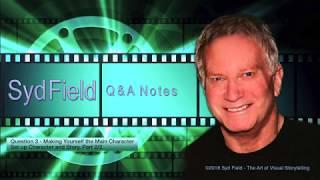 Syd Field | Q&A Notes: "Making Yourself The Main Character"