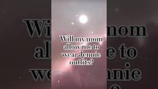 will my mom allow me to wear jennies outfits#jennie#fyp#trending#foryoupage#jenlyn#tyfpr500subs:))