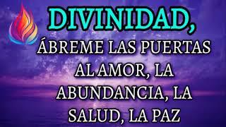 DIVINIDAD, ABRE LOS CAMINOS  ABREME LAS PUERTAS AL AMOR, ABUNDANCIA, PAZ Y SALUD  GRATITUD