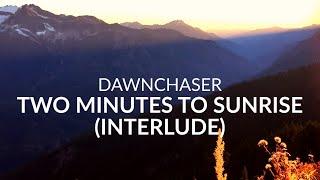 Dawnchaser - Two Minutes To Sunrise (Interlude) (Official Music Video)