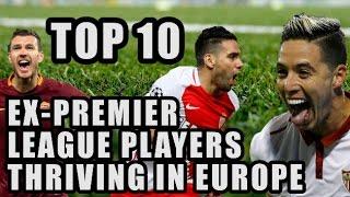 Top 10 Ex-Premier League Players Thriving In Europe