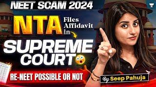 NTA Files Affidavit in Court | RE-NEET Possible or Not | Detailed Report by IIT Madras | Seep Pahuja