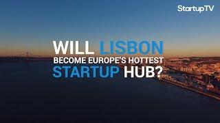 Lisbon: The Upcoming Startup Hub in Europe | Startup Ecosystems | StartupTV