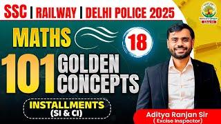 Class 18 | 101 Golden Concepts (Installment SI & CI) | SSC EXAMS 2025 | Maths By Aditya Ranjan Sir