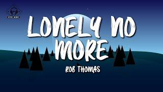 Rob Thomas - Lonely No More (Lyrics)