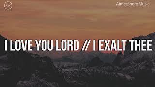 I Love You Lord/ I Exalt Thee || 3 Hour Piano Instrumental for Prayer and Worship