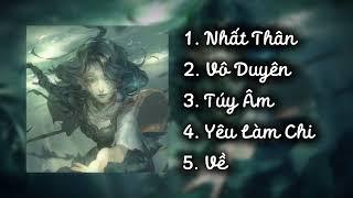 Nhạc tổng hợp | Nhất Thân, Vô Duyên, Túy Âm, Yêu Làm Chi, Về.