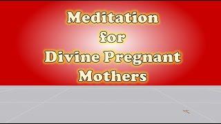 Meditation for pregnant divine mothers