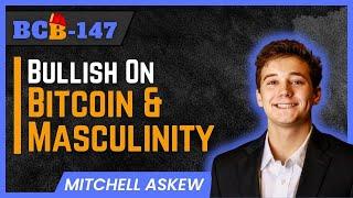 BCB147_MITCH ASKEW: Bullish On Bitcoin and Masculinity