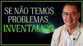 Se Não Temos Problemas, nós Inventamos | Augusto Cury