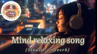 Mind relaxing song slowed reverb mix new song slowed reverb love mashup song