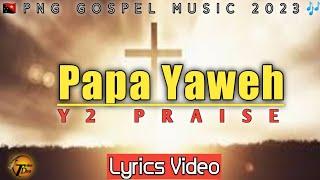 Papa Yaweh - Y2 PRAISE (2023) PNG GOSPEL MUSIC|TDplaylist.