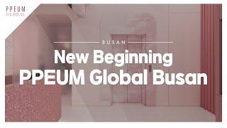 PPEUM Global is Back in Busan – Grand Reopening!