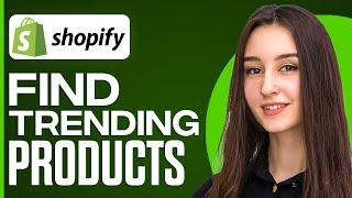 How To Find Trending Products To Sell On Shopify